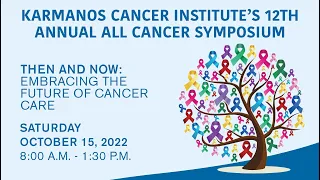 Karmanos Cancer Institute's All Cancer Symposium 2022 Part 1