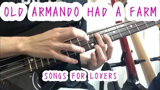 「OLD ARMANDO HAD A FARM」- SONGS FOR LOVERS【bass cover】