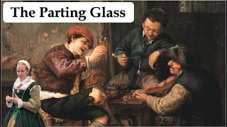 The Parting Glass | History of this Ballad Song from 17th Century to the Present