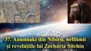 37. Anunnaki din Nibiru, nefilimii și revelațiile lui Zecharia Sitchin