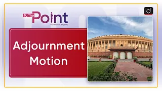 Adjournment Motion : Parliament | To The Point | Drishti IAS English