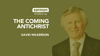 (Sermon Clip) The Coming Antichrist by David Wilkerson