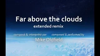 Mike Oldfield - FAR ABOVE THE CLOUDS - extended [UNRELEASED HQ]