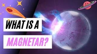 MAGNETAR / WHAT IS A  MAGNETAR?