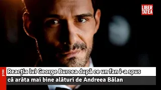 Reacția lui George Burcea după ce un fan i-a spus că arăta mai bine alături de Andreea Bălan...