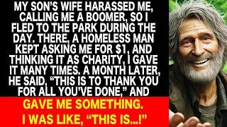 My son's wife called me a boomer and I ran to the park. There I met a homeless man and I gave him...