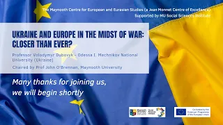 Ukraine and Europe in the midst of war: closer than ever?