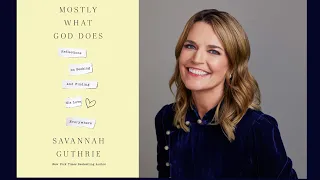 Mostly What God Does: A Conversation with Author Savannah Guthrie