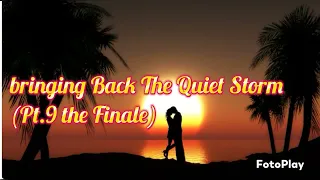 Bringing Back The Quiet Storm (Pt.9 the Finale)*For Promo Use Only***