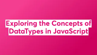 Exploring the Concepts of DataTypes in JavaScript