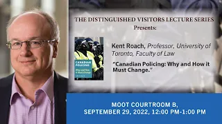 Distinguished Visitors Lecture Series: Kent Roach on Canadian Policing