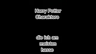 Harry Potter Charaktere die ich am meisten hasse
