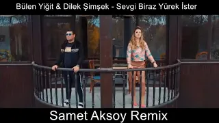 Bülent Yiğit & Dilek Şimşek - Sevgi Yürek İster (Samet Aksoy Remix)