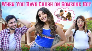 When You have A Crush On Someone Hot | ft. Tena Jaiin | The Paayal Jain