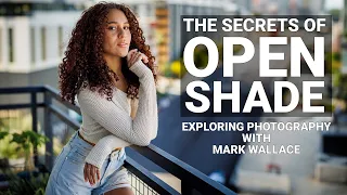 Create Portraits Using Open Shade | Mark Wallace | Exploring Photography
