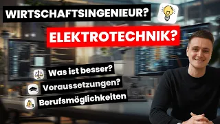 Elektrotechnik oder Wirtschaftsingenieur? | Das musst Du vorher wissen!