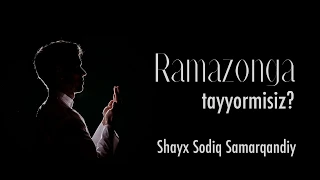 Ramazonga tayyormisiz? || Shayx Sodiq Samarqandiy