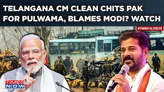 CM Revanth Reddy Rakes Up Pulwama| Gives Clean Chit To Pakistan, Calls It PM Modi’s Failure? Watch