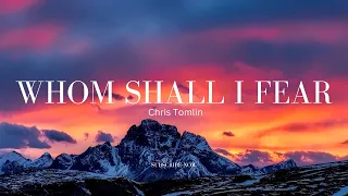 WHOM SHALL I FEAR (GOD OF ANGEL ARMIES) - Chris Tomlin | Lyrics Video