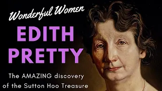 Wonderful Women: Who was Edith Pretty? - The AMAZING Discovery of the Sutton Hoo Treasure