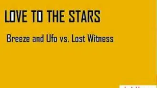 LOVE TO THE STARS - Breeze and Ufo vs. Lost Witness