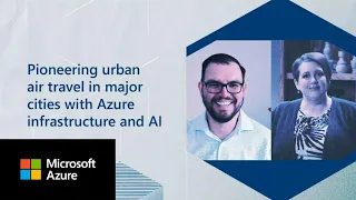 Pioneering urban air travel in major cities with Azure infra & AI | Inside Azure for IT | Ep.4 Pt 3