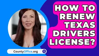 How To Renew Texas Drivers License? - CountyOffice.org