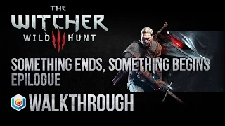 The Witcher 3 Wild Hunt Walkthrough Something Ends, Something Begins Epilogue Guide Gameplay