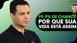 99.9% DE CHANCE POR QUE SUA VIDA ESTÁ ASSIM