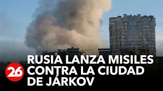 UCRANIA | Rusia lanza misiles contra la ciudad de Járkov
