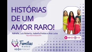 #4 Histórias de um Amor Raro - Luiz Roberto, Adrielle, Ana Luiza e Isabella.