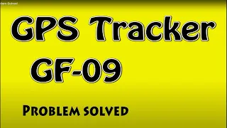 GF-09 GPS Tracker        Problem Solved