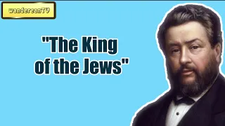 The King of the Jews || CHARLES SPURGEON || Volume 54: 1908