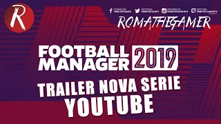 FOOTBALL MANAGER 2019 - TRAILER NOVA SÉRIE YOUTUBE