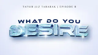 #8: What Do You Desire? || Ustadh Muhammad Tim Humble || AMAU