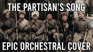 The Partisan's Song (По долинам и по взгорьям) - EPIC Orchestral Cover