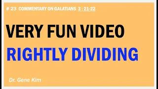VERY FUN VIDEO on Rightly Dividing (Gal. 3:21-22) | Dr. Gene Kim