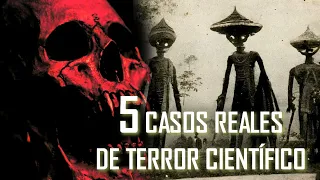 5 CASOS REALES DE TERROR CIENTÍFICO