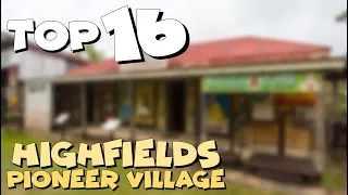 Top 16 ATTRACTIONS in the Highfields Pioneer Village