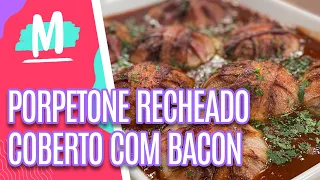 Porpetone recheado coberto com bacon - Mulheres (03/08/2021)