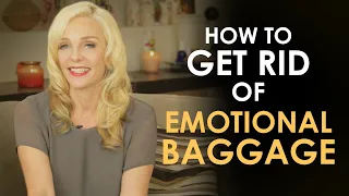 HOW TO GET RID OF EMOTIONAL BAGGAGE?