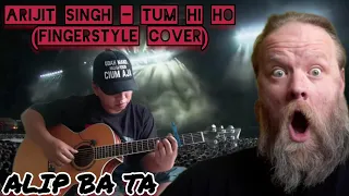 Alip Ba Ta | Arijit Singh - Tum Hi Ho (fingerstyle cover) REACTION @Alip_Ba_Ta.