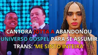 Ex-cantor gospel, Jotta A relata transição em vídeo: 'Foi bem difícil'