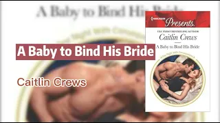 Audiobooks:A Baby to Bind His Bride By Caitlin Crews harlequin presents