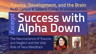 Trauma, Development, and the Brain, Success with Neurofeedback - Sebern Fisher & Ruth Lanius | EEGer