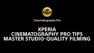 Xperia Cinematography Pro tips – master studio-quality filming