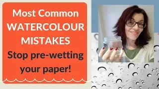 Most Common Watercolor Mistakes: Stop Pre-Wetting Your Paper!