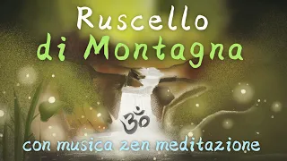 Ruscello di MONTAGNA - Musica Rilassante Zen per studio, relax, dormire