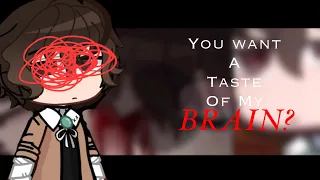 “You Want a Taste of My Brain?” || TW || BSD || Dazai angst(?) ||