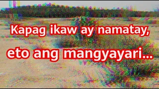 Kapag namatay ka, eto ang mangyayari...